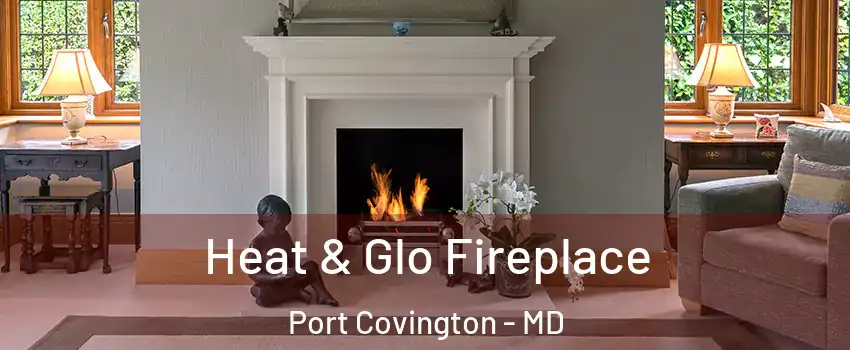 Heat & Glo Fireplace Port Covington - MD