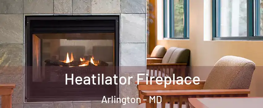 Heatilator Fireplace Arlington - MD