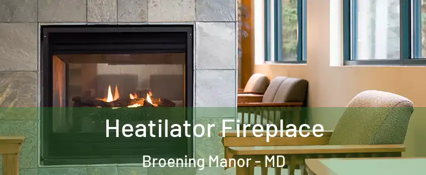 Heatilator Fireplace Broening Manor - MD