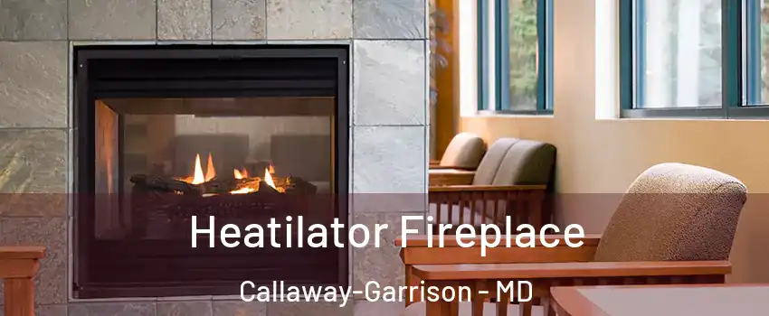 Heatilator Fireplace Callaway-Garrison - MD