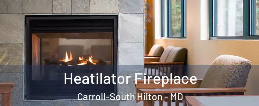 Heatilator Fireplace Carroll-South Hilton - MD