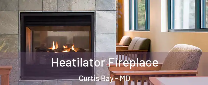 Heatilator Fireplace Curtis Bay - MD