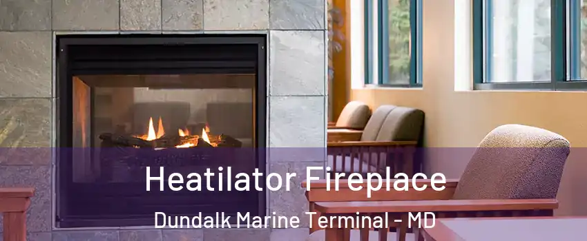 Heatilator Fireplace Dundalk Marine Terminal - MD