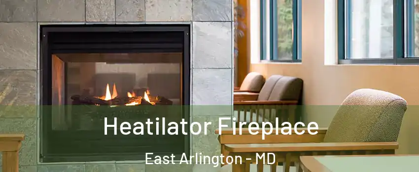 Heatilator Fireplace East Arlington - MD