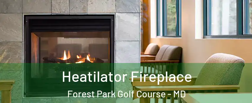 Heatilator Fireplace Forest Park Golf Course - MD