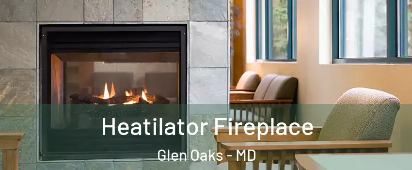 Heatilator Fireplace Glen Oaks - MD