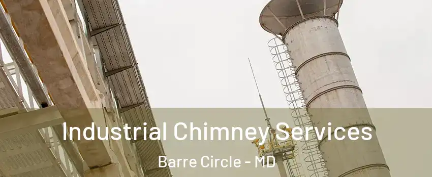 Industrial Chimney Services Barre Circle - MD