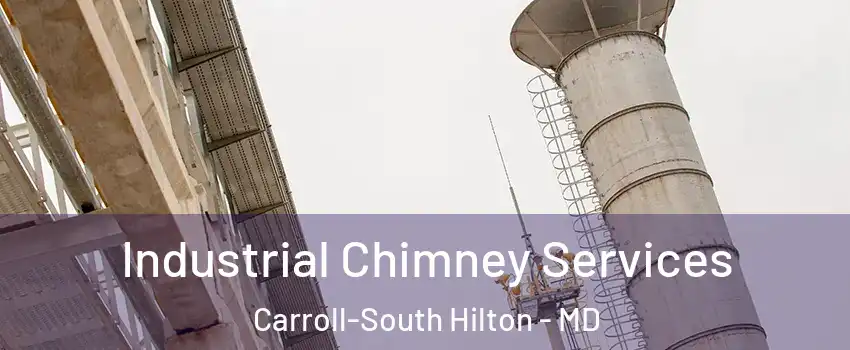 Industrial Chimney Services Carroll-South Hilton - MD