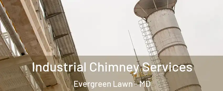 Industrial Chimney Services Evergreen Lawn - MD