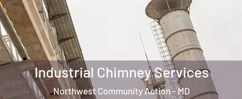 Industrial Chimney Services Northwest Community Action - MD