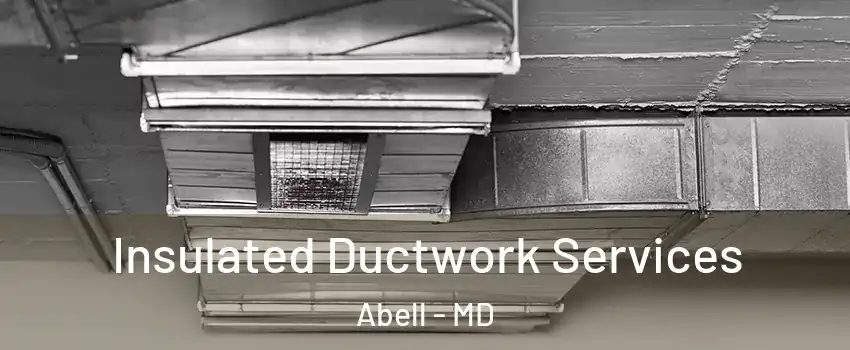 Insulated Ductwork Services Abell - MD