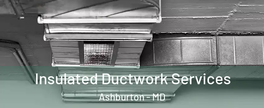 Insulated Ductwork Services Ashburton - MD