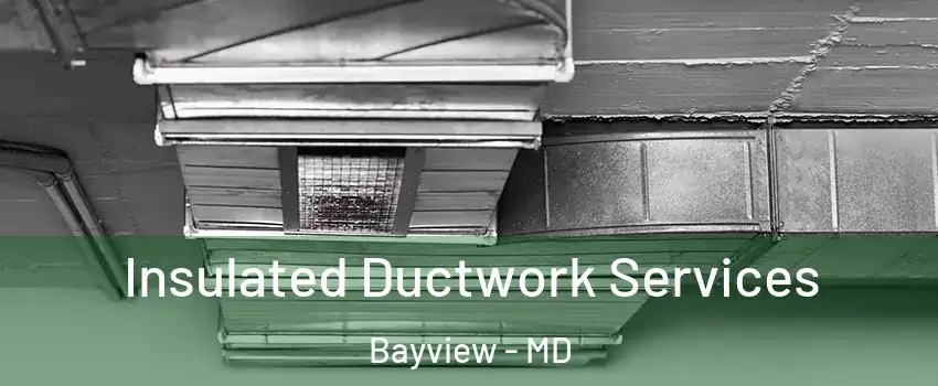 Insulated Ductwork Services Bayview - MD