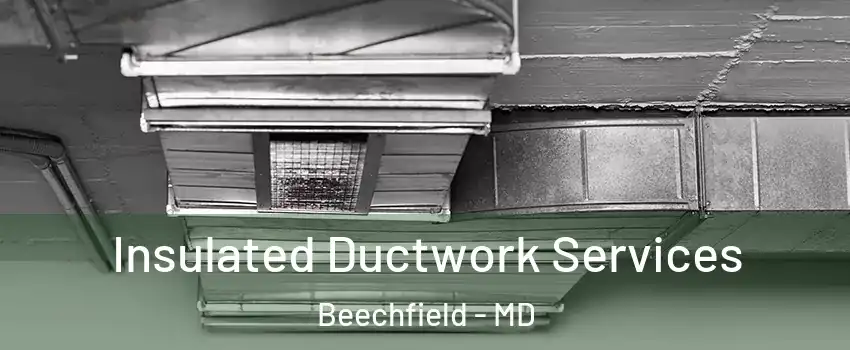 Insulated Ductwork Services Beechfield - MD