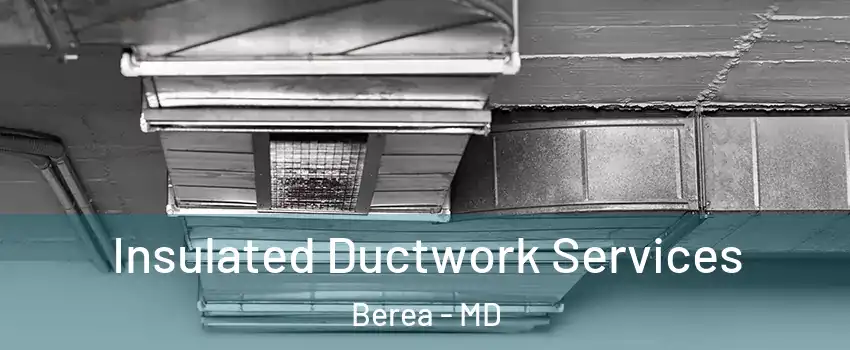 Insulated Ductwork Services Berea - MD