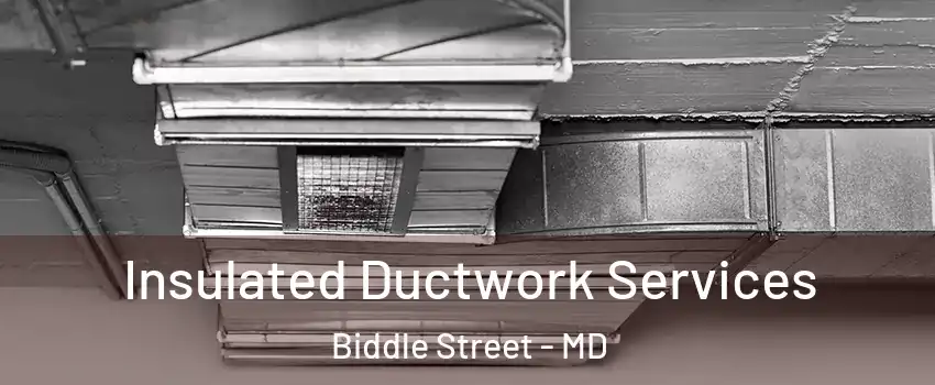 Insulated Ductwork Services Biddle Street - MD