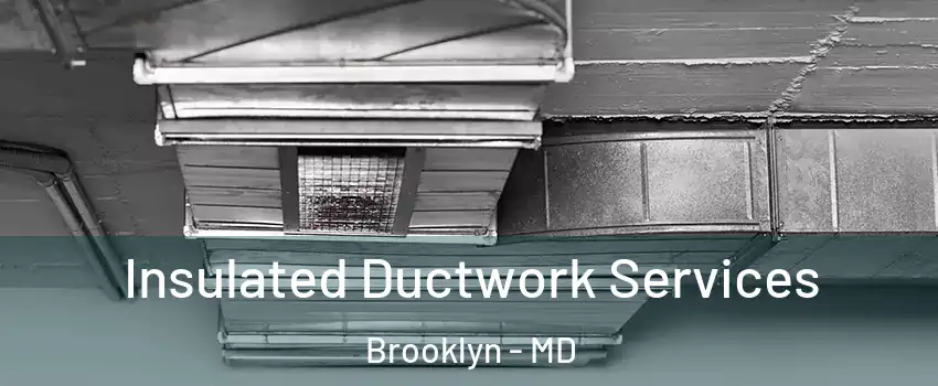Insulated Ductwork Services Brooklyn - MD