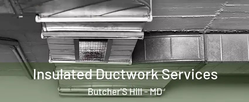 Insulated Ductwork Services Butcher'S Hill - MD