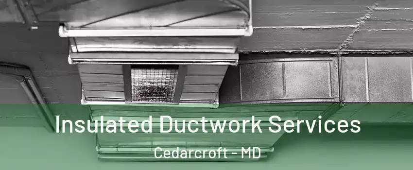 Insulated Ductwork Services Cedarcroft - MD