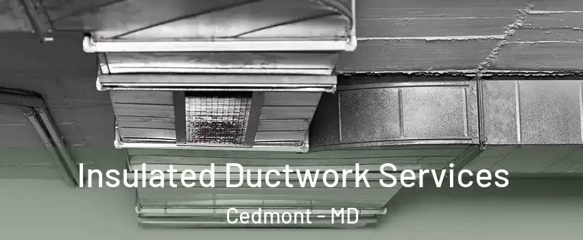 Insulated Ductwork Services Cedmont - MD