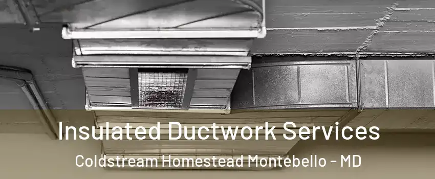 Insulated Ductwork Services Coldstream Homestead Montebello - MD