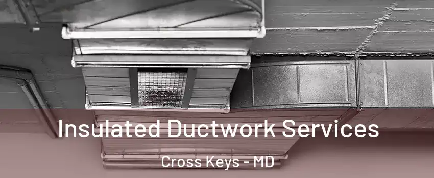 Insulated Ductwork Services Cross Keys - MD