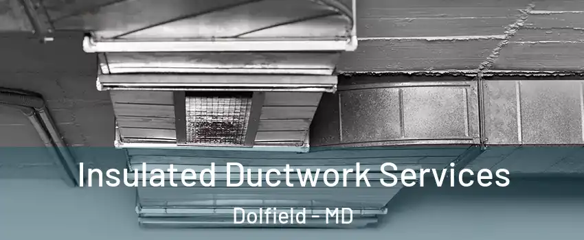 Insulated Ductwork Services Dolfield - MD