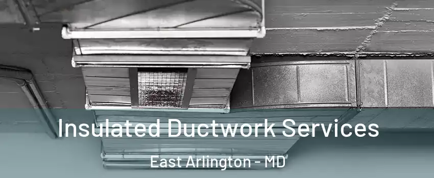 Insulated Ductwork Services East Arlington - MD