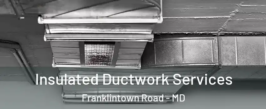Insulated Ductwork Services Franklintown Road - MD