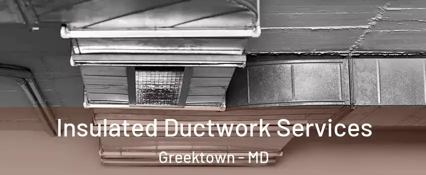 Insulated Ductwork Services Greektown - MD