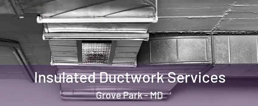 Insulated Ductwork Services Grove Park - MD