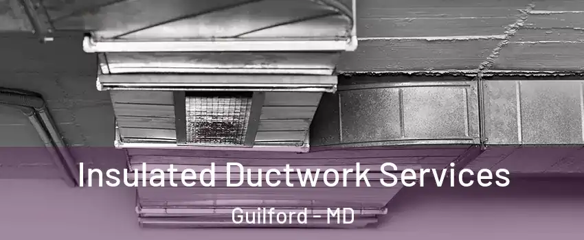 Insulated Ductwork Services Guilford - MD