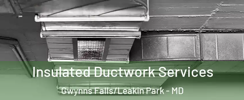 Insulated Ductwork Services Gwynns Falls/Leakin Park - MD