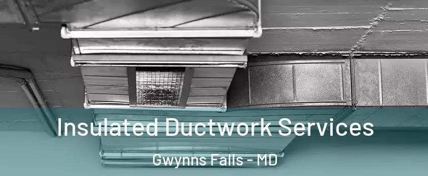 Insulated Ductwork Services Gwynns Falls - MD