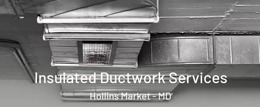 Insulated Ductwork Services Hollins Market - MD