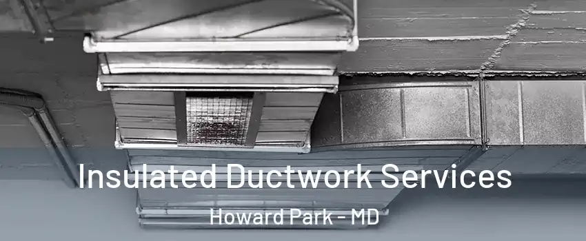 Insulated Ductwork Services Howard Park - MD