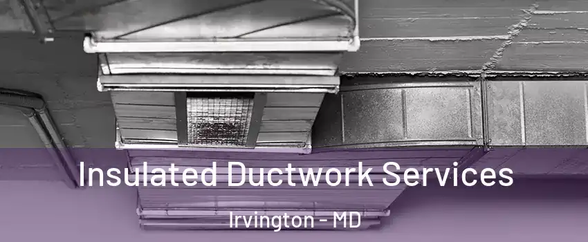 Insulated Ductwork Services Irvington - MD
