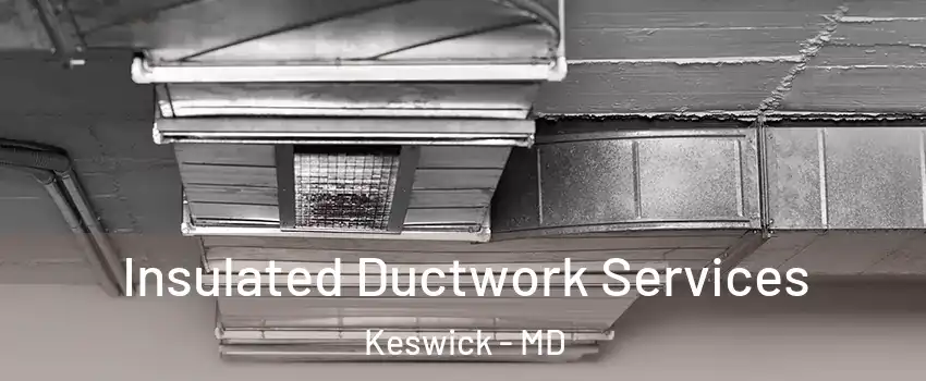 Insulated Ductwork Services Keswick - MD
