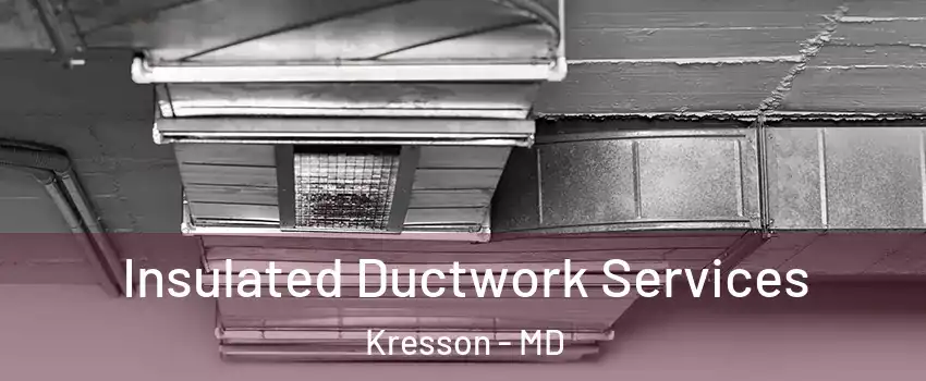 Insulated Ductwork Services Kresson - MD