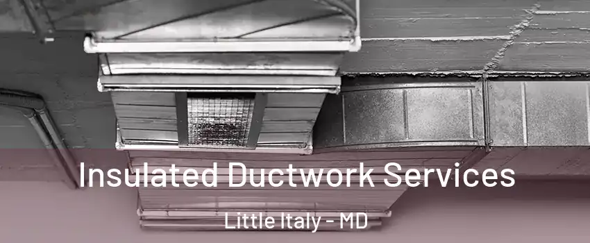 Insulated Ductwork Services Little Italy - MD