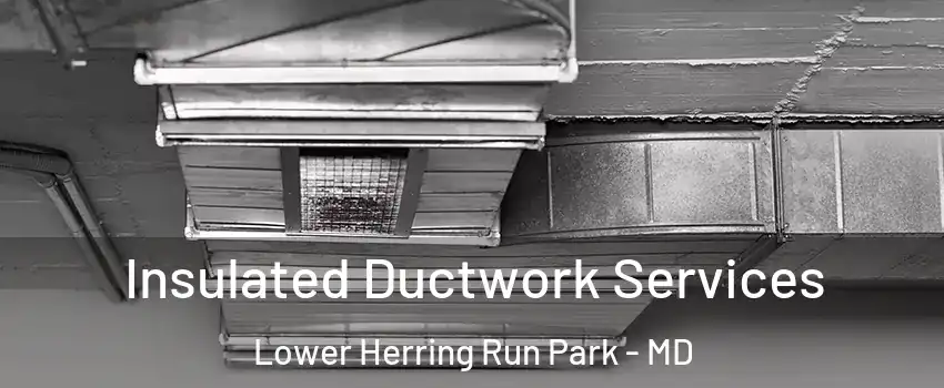 Insulated Ductwork Services Lower Herring Run Park - MD