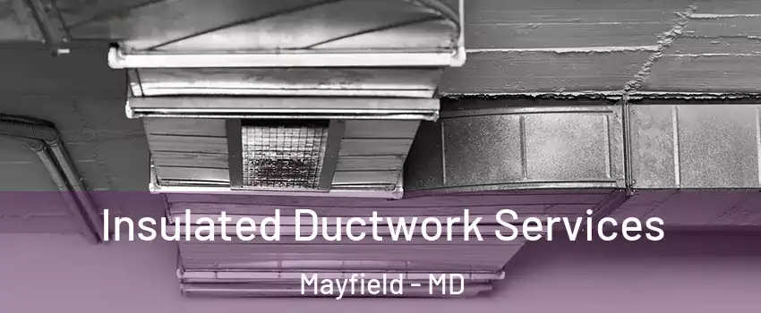 Insulated Ductwork Services Mayfield - MD