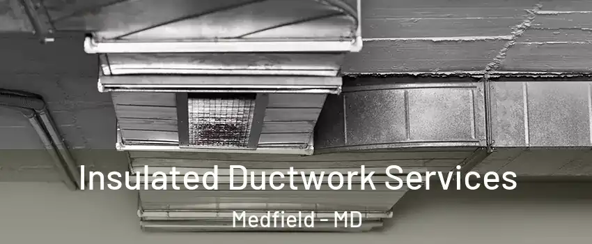Insulated Ductwork Services Medfield - MD