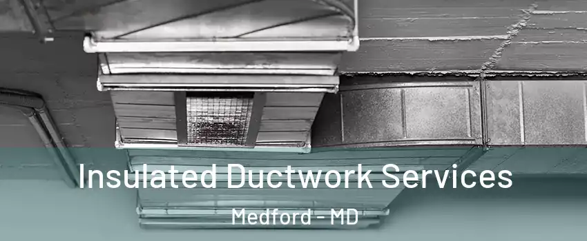 Insulated Ductwork Services Medford - MD