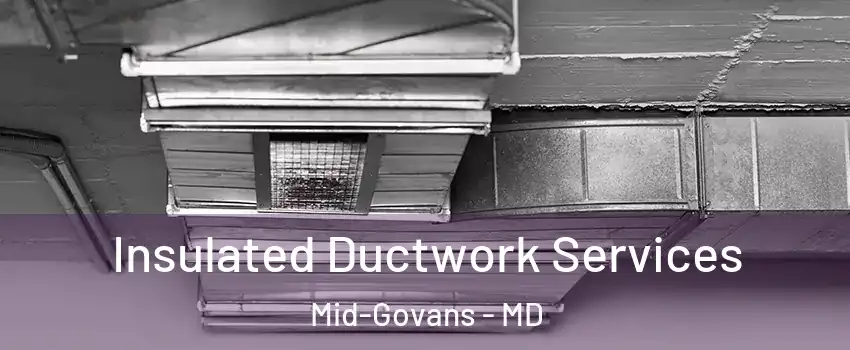 Insulated Ductwork Services Mid-Govans - MD