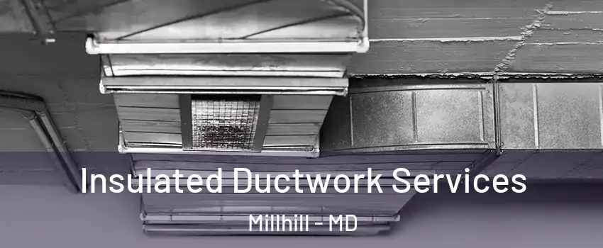 Insulated Ductwork Services Millhill - MD