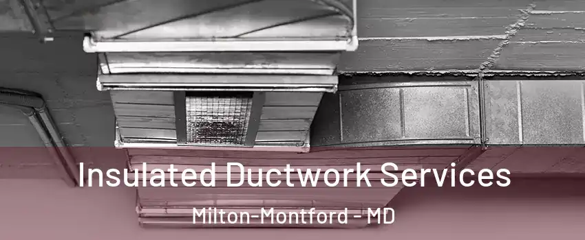 Insulated Ductwork Services Milton-Montford - MD