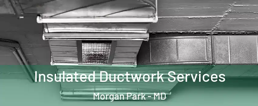 Insulated Ductwork Services Morgan Park - MD