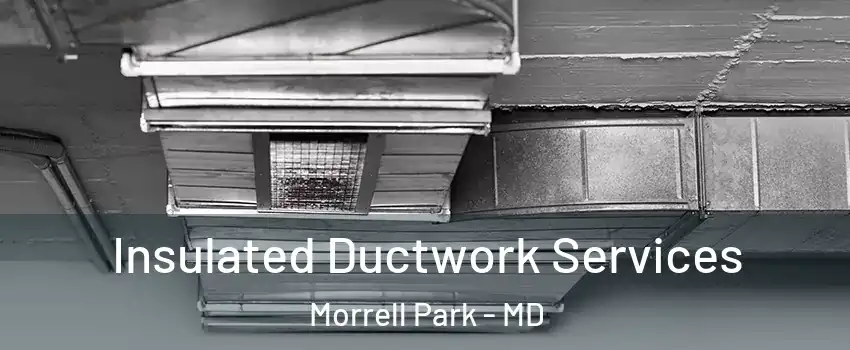 Insulated Ductwork Services Morrell Park - MD