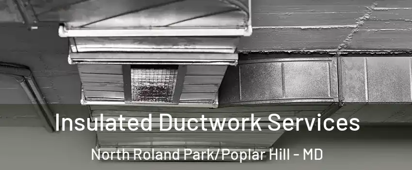 Insulated Ductwork Services North Roland Park/Poplar Hill - MD